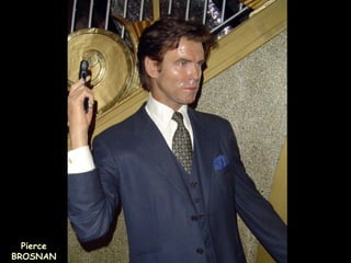 Pierce
BROSNAN