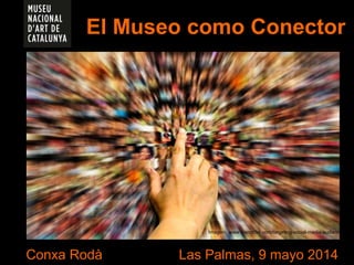 El Museo como Conector
Conxa Rodà Las Palmas, 9 mayo 2014
Imagen: www.friendfiler.com/targeting-social-media-audience
 