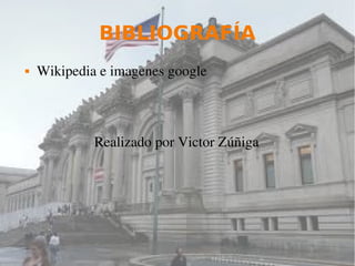 BIBLIOGRAFÍA
 Wikipedia e imagenes google
                Realizado por Victor Zúñiga
 
