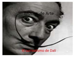 Museo  de Arte El surrealismo de Dalí 