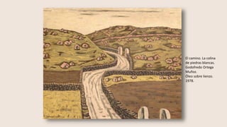 El camino. La colina
de piedras blancas.
Godofredo Ortega
Muñoz.
Óleo sobre lienzo.
1978.
 