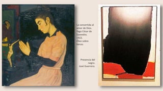 La convertida al
amor de Dios.
Yago César de
Saavedra.
1922.
Óleo sobre
lienzo.
Presencia del
negro.
José Guerrero.
 
