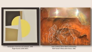 Homenaje a Francisco de Zurbarán, 1999.
Ángel Duarte (1930-2007).
Isaac Cardoso (Serie Siberia extremeña).
Wolf Vostell. Mixta sobre lienzo. 1982.
 