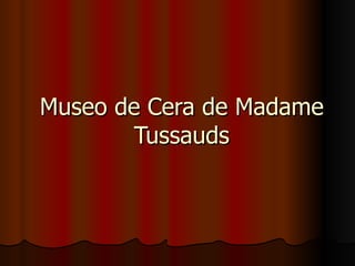 Museo de Cera de Madame Tussauds 