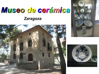 Museo de cerámica
     Zaragoza
 