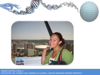 DISEÑO ESTRUCTURAL II 
PROFESOR: ING. RUBÉN LOZA JARAMILLO/ ALUMNA: CUEVAS ANDRADE SANDRA VERÓNICA 
 