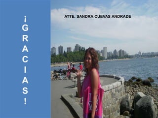 ¡ 
G 
R 
A 
C 
I 
A 
S 
! 
ATTE. SANDRA CUEVAS ANDRADE 
