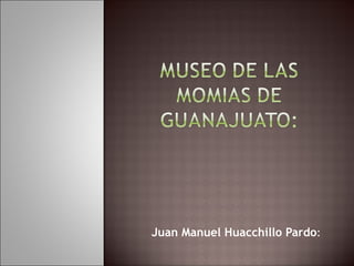Juan Manuel Huacchillo Pardo:
 