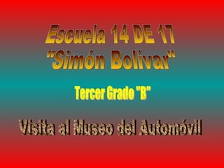 Escuela 14 DE 17 &quot;Simón Bolívar&quot; Tercer Grado &quot;B&quot; Visita al Museo del Automóvil 