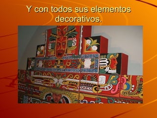 Y con todos sus elementos decorativos. 