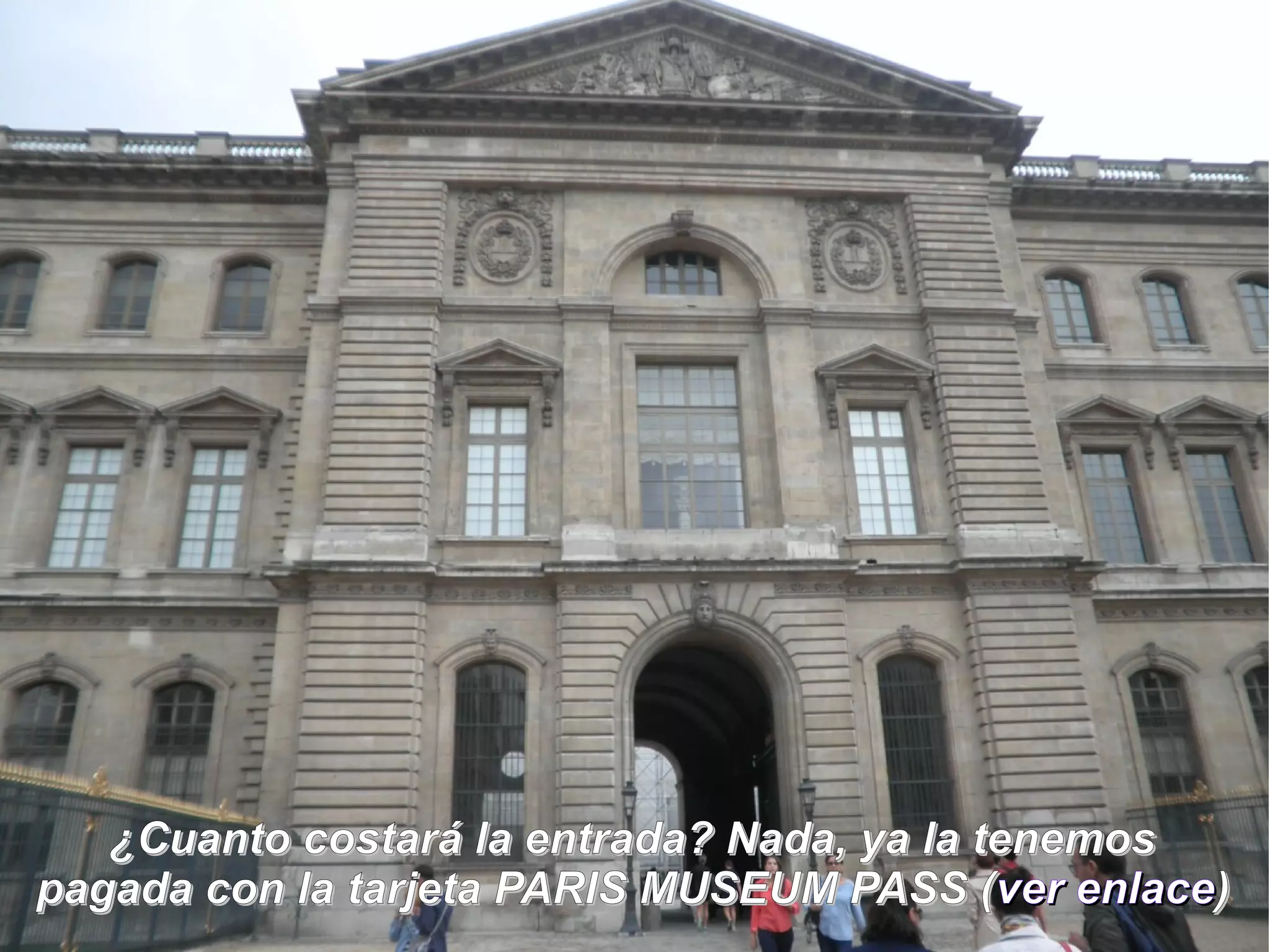 ¿Cuanto costará llaa eennttrraaddaa?? NNaaddaa,, yyaa llaa tteenneemmooss 
ppaaggaaddaa ccoonn llaa ttaarrjjeettaa PPAARRIISS MMUUSSEEUUMM PPAASSSS ((vveerr eennllaaccee)) 
 