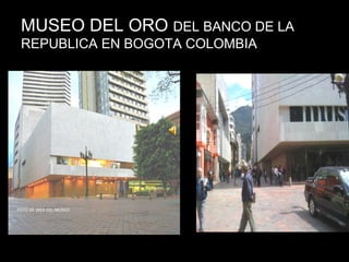 MUSEO DEL ORO DEL BANCO DE LA
REPUBLICA EN BOGOTA COLOMBIA
FOTO DE WEB DEL MUSEO
 