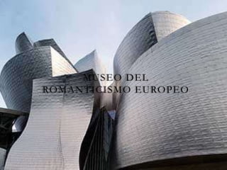 MUSEO DEL
ROMANTICISMO EUROPEO
 