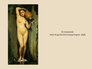 El manantial. Jean-Auguste Dominique Ingres. 1856. 