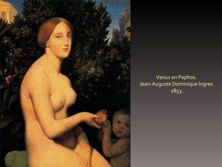 Venus en Paphos.  Jean-Auguste Dominique Ingres. 1853. 
