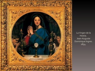 La Virgen de la Hostia.  Jean-Auguste Dominique Ingres. 1854. 
