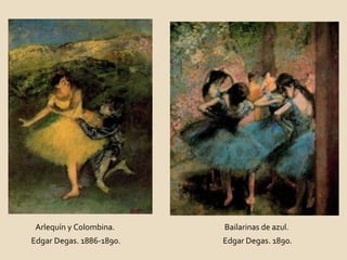 Arlequín y Colombina.  Edgar Degas. 1886-1890. Bailarinas de azul.  Edgar Degas. 1890. 