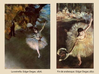 La estrella. Edgar Degas. 1876. Fin de arabesque. Edgar Degas.1877. 