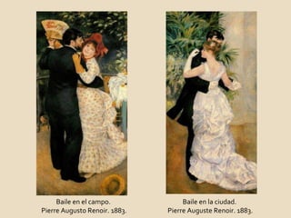 Baile en la ciudad.  Pierre Auguste Renoir. 1883. Baile en el campo.  Pierre Augusto Renoir. 1883. 
