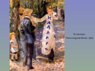 El columpio.  Pierre Auguste Renoir. 1876. 
