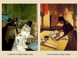 La pedicura. Edgar Degas. 1873. La planchadora. Edgar Degas.  