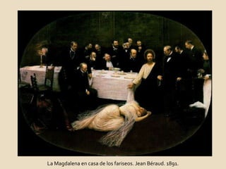 La Magdalena en casa de los fariseos. Jean Béraud. 1891. 