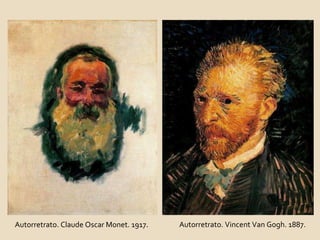 Autorretrato. Vincent Van Gogh. 1887. Autorretrato. Claude Oscar Monet. 1917 . 