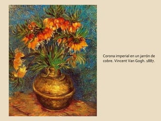 Corona imperial en un jarrón de cobre. Vincent Van Gogh. 1887. 