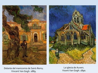 Delante del manicomio de Saint-Remy. Vincent Van Gogh. 1889. La iglesia de Auvers. Vicent Van Gogh. 1890. 