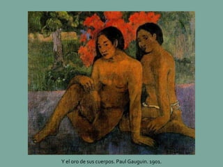 Y el oro de sus cuerpos. Paul Gauguin. 1901. 