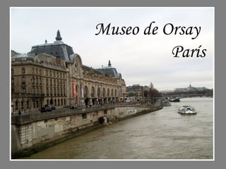 Museo de Orsay
          París
 