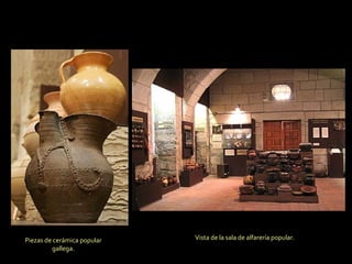 Vista de la sala de alfarería popular. Piezas de cerámica popular gallega. 