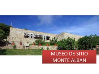 MUSEO DE SITIO
MONTE ALBAN
 