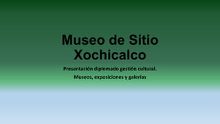 Museo de Sitio
Xochicalco
Presentación diplomado gestión cultural.
Museos, exposiciones y galerías
 