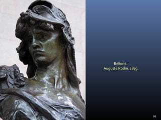 Bellone.
Auguste Rodin. 1879.




                       86
 
