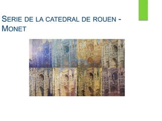 SERIE DE LA CATEDRAL DE ROUEN -
MONET
 