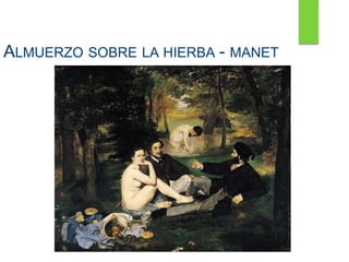 ALMUERZO SOBRE LA HIERBA - MANET
 