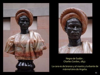Negro de Sudán .  Charles Cordier, 1857.  La cara es de bronce y el manto y turbante de mármol ónix de Argelia. 