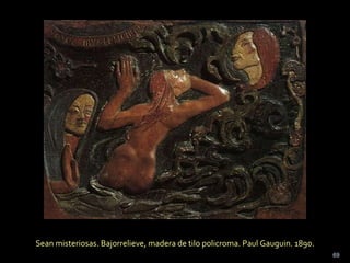 Sean misteriosas. Bajorrelieve, madera de tilo policroma. Paul Gauguin. 1890. 