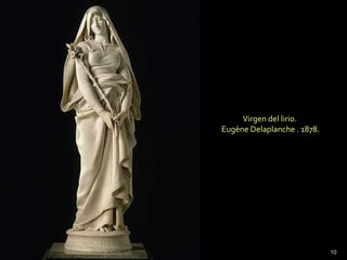 Virgen del lirio.
Eugène Delaplanche . 1878.
10
 