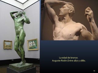 14
La edad de bronce.
Auguste Rodin.Entre 1877 y 1880.
 