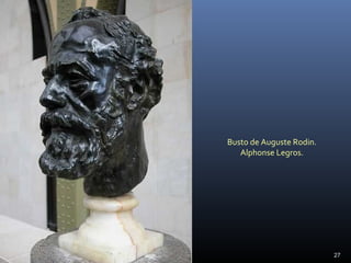 Busto de Auguste Rodin.
Alphonse Legros.
27
 