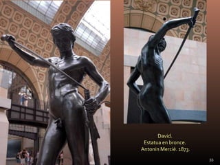 David.
Estatua en bronce.
Antonin Mercié. 1873.
33
 