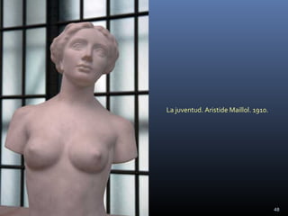 La juventud. Aristide Maillol. 1910.
48
 