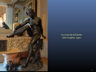 La musa de la fuente.
John Hughes. 1900.
54
 