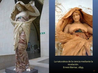 La naturaleza de la ciencia mediante la
revelación.
Ernest Barrias. 1899.
57
 