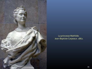 88
La princesse Mathilde.
Jean-Baptiste Carpeaux. 1862.
 