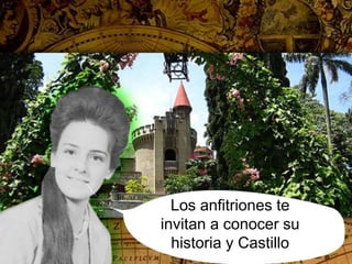 L
Los anfitriones te
invitan a conocer su
historia y Castillo
 