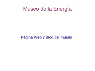 Museo de la Energía




Página Web y Blog del museo
 
