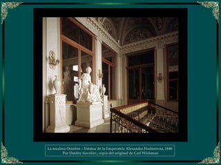 La escalera Octubre – Estatua de la Emperatriz Alexandra Fiodorovna, 1840
Por Dmitry Saveliev, copia del original de Carl Wichman
 